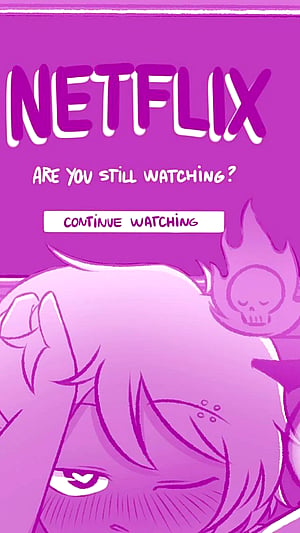 Netflix & Chill? More Like...
