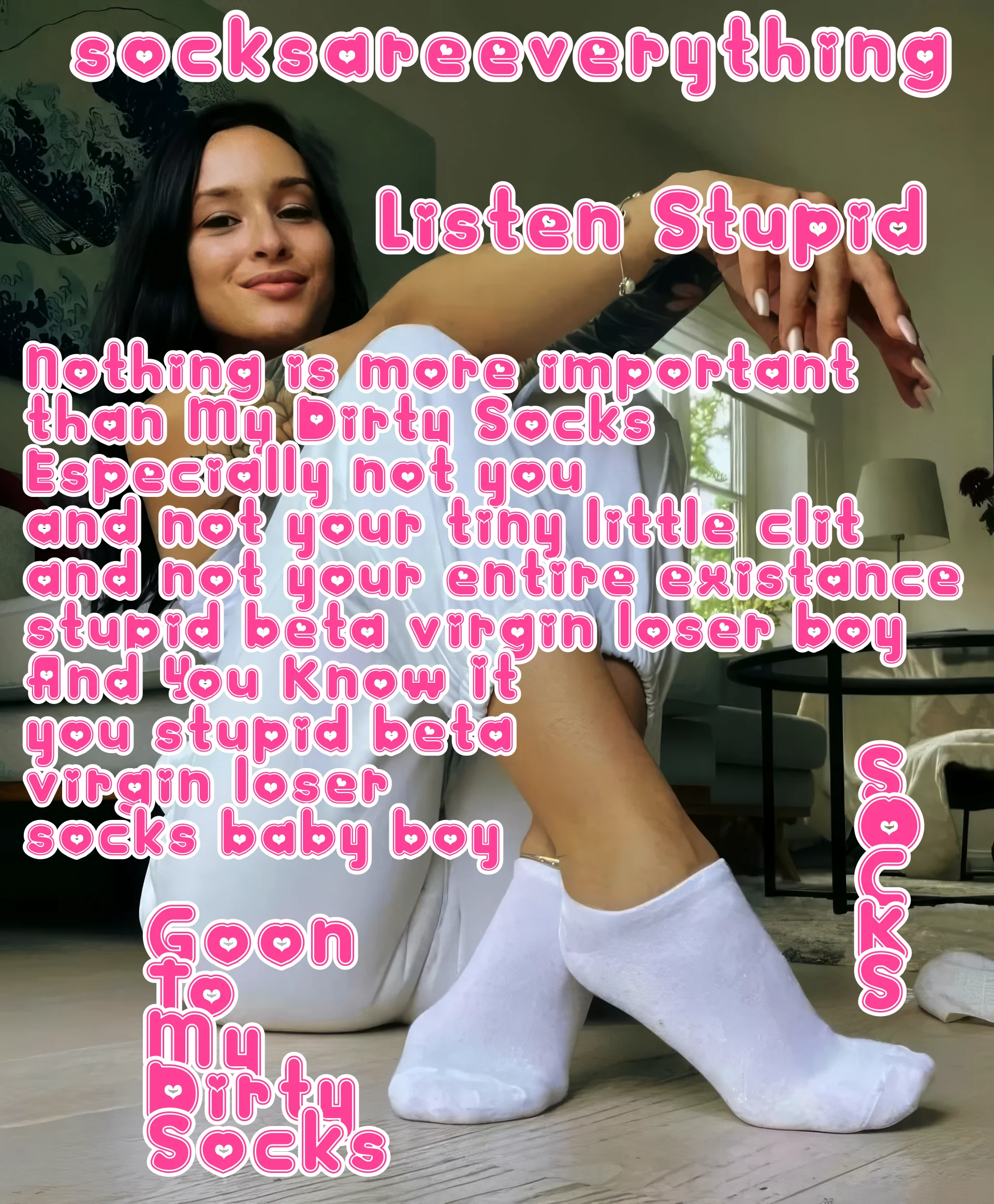 Listen you fucking stupid beta loser. Nothing is more important than my socks for you! You know that! picture 1 of 1